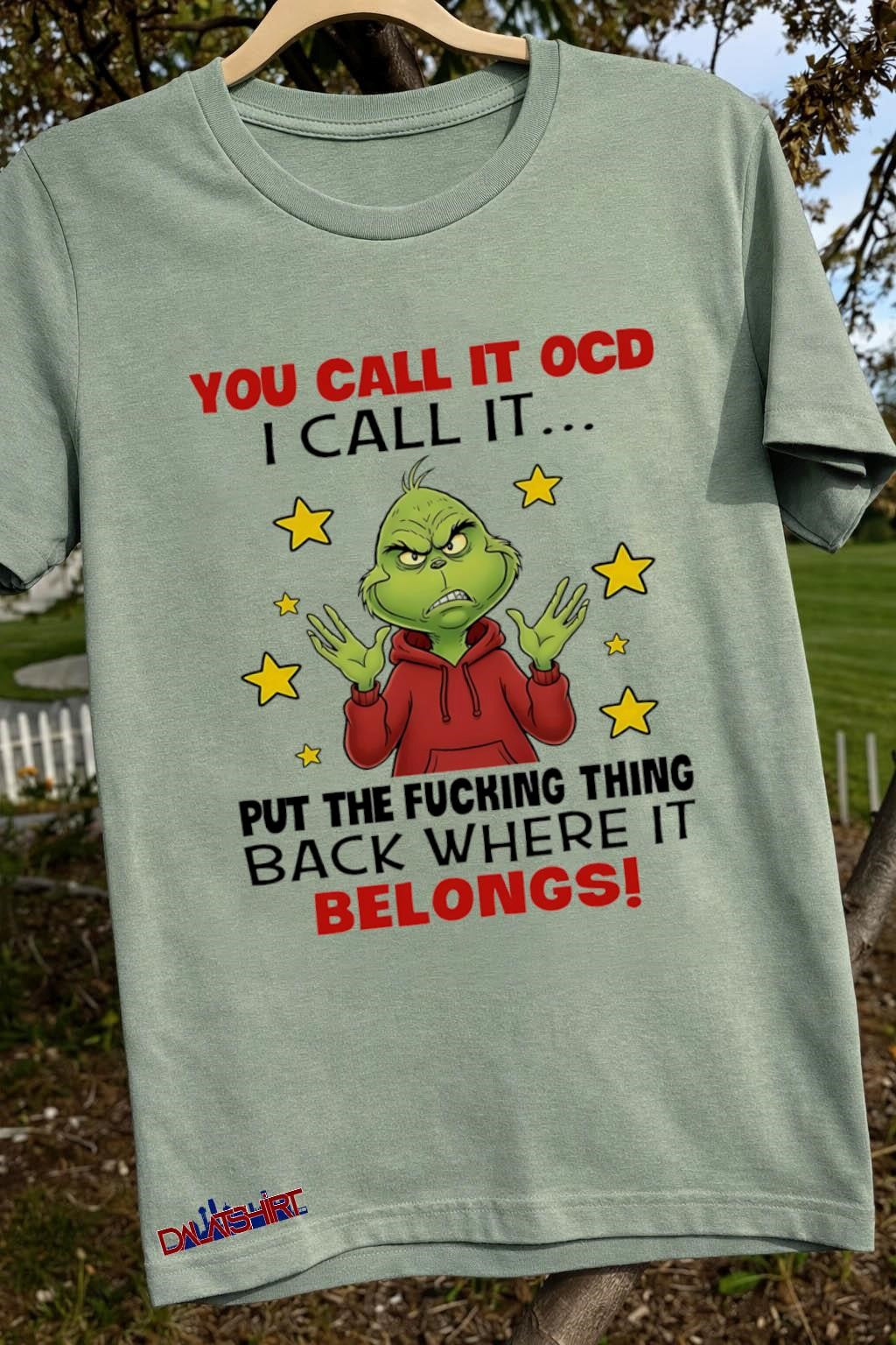 You Call It OCD I Call It Put The Fucking Thing Back Where It Belongs Grinch shirt