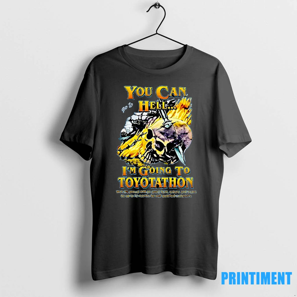 You Can Go To Hell Im Going To Toyotathon Tshirts Sweater