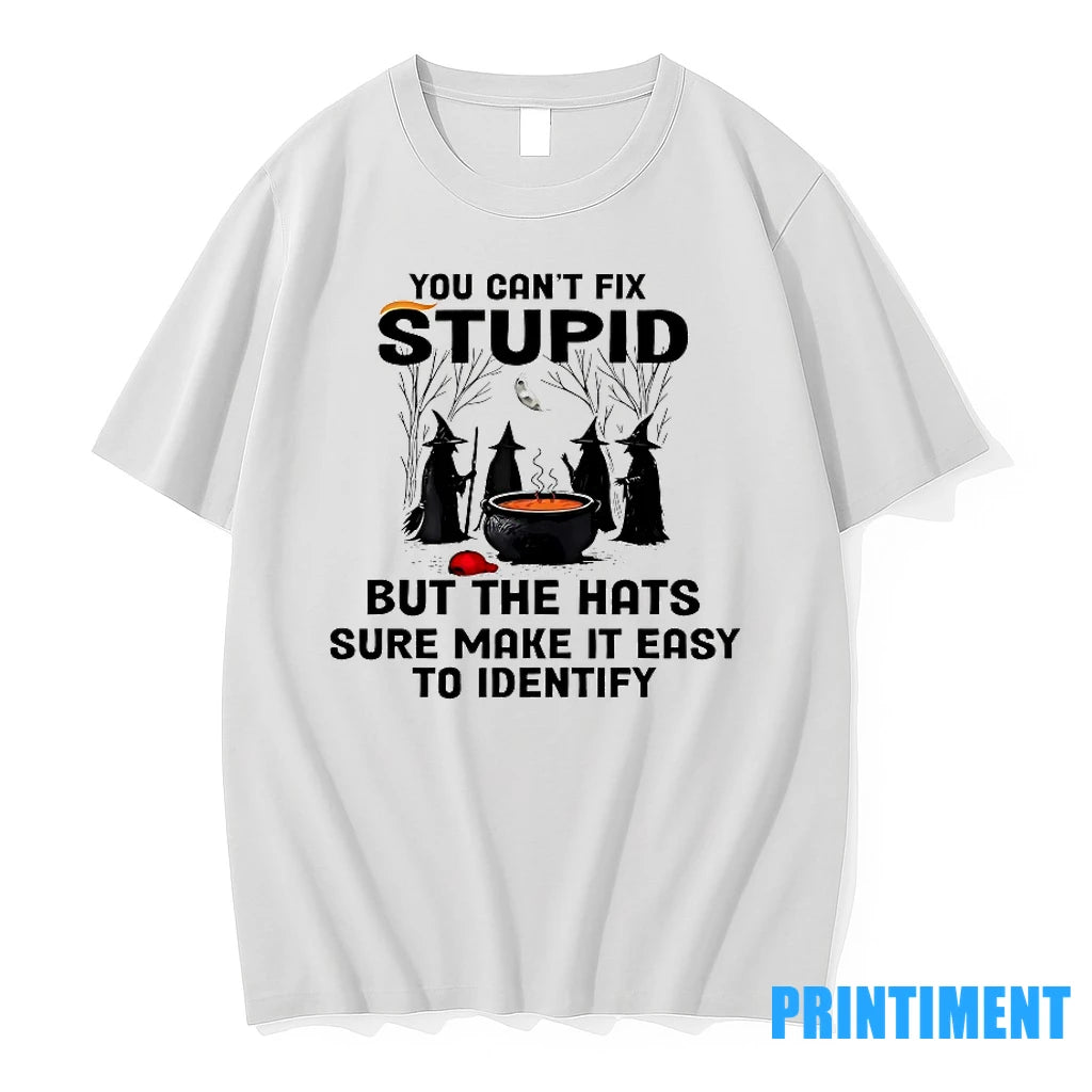 You Cant Fix Stupid But The Hats Sure Make It Easy To Identify Halloween Tshirts