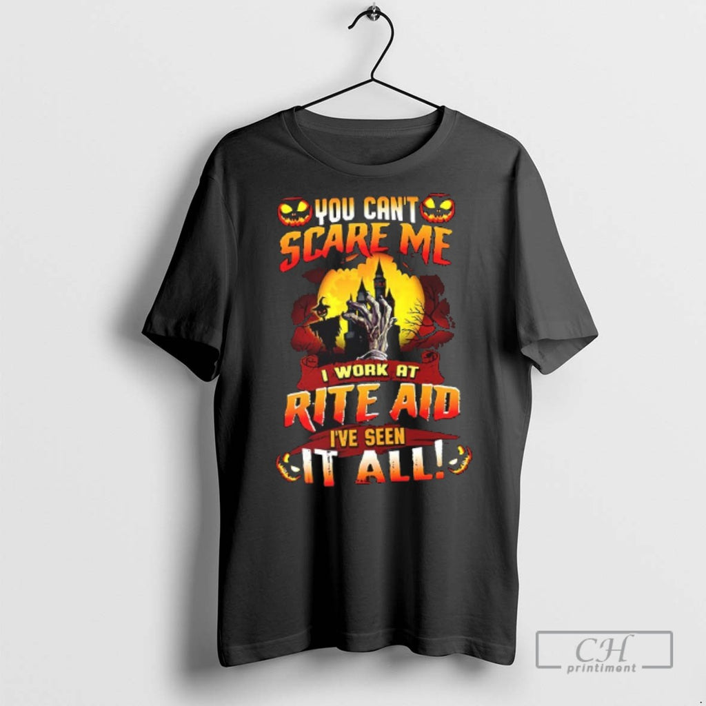 You Cant Scare Me I Work At Rite Aid Ive Seen It All T Shirts