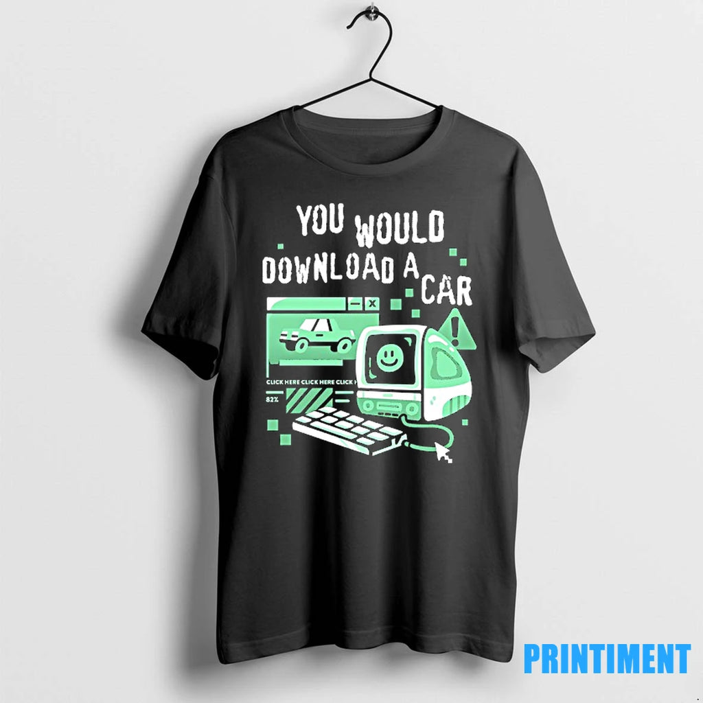 You Would Download A Car Computer Tshirts Sweater