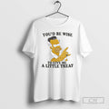 Youd Be Wise To Give Me A Little Treat T Shirts