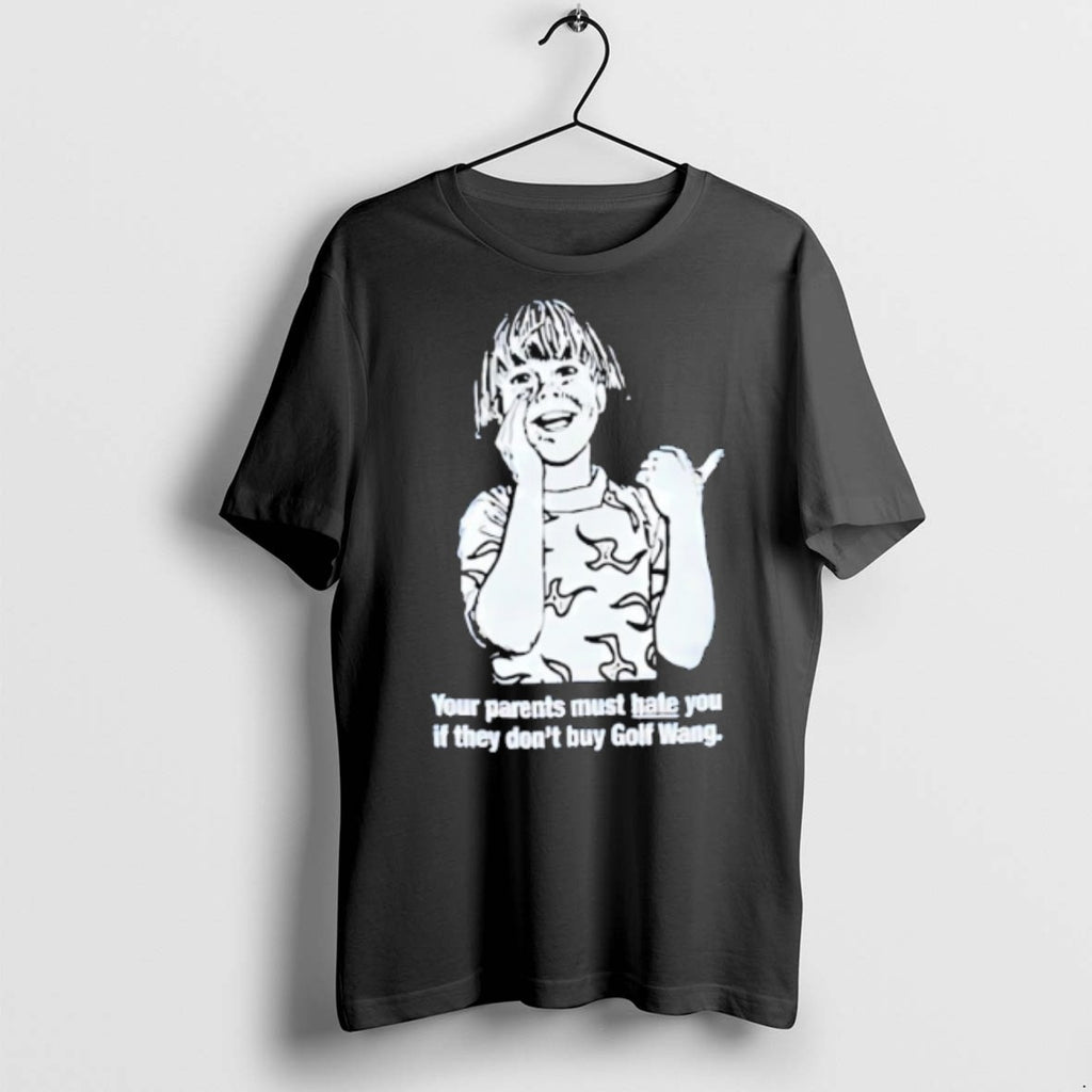 Your Parents Must Hate You If They Dont Buy Golf Wang T Shirts