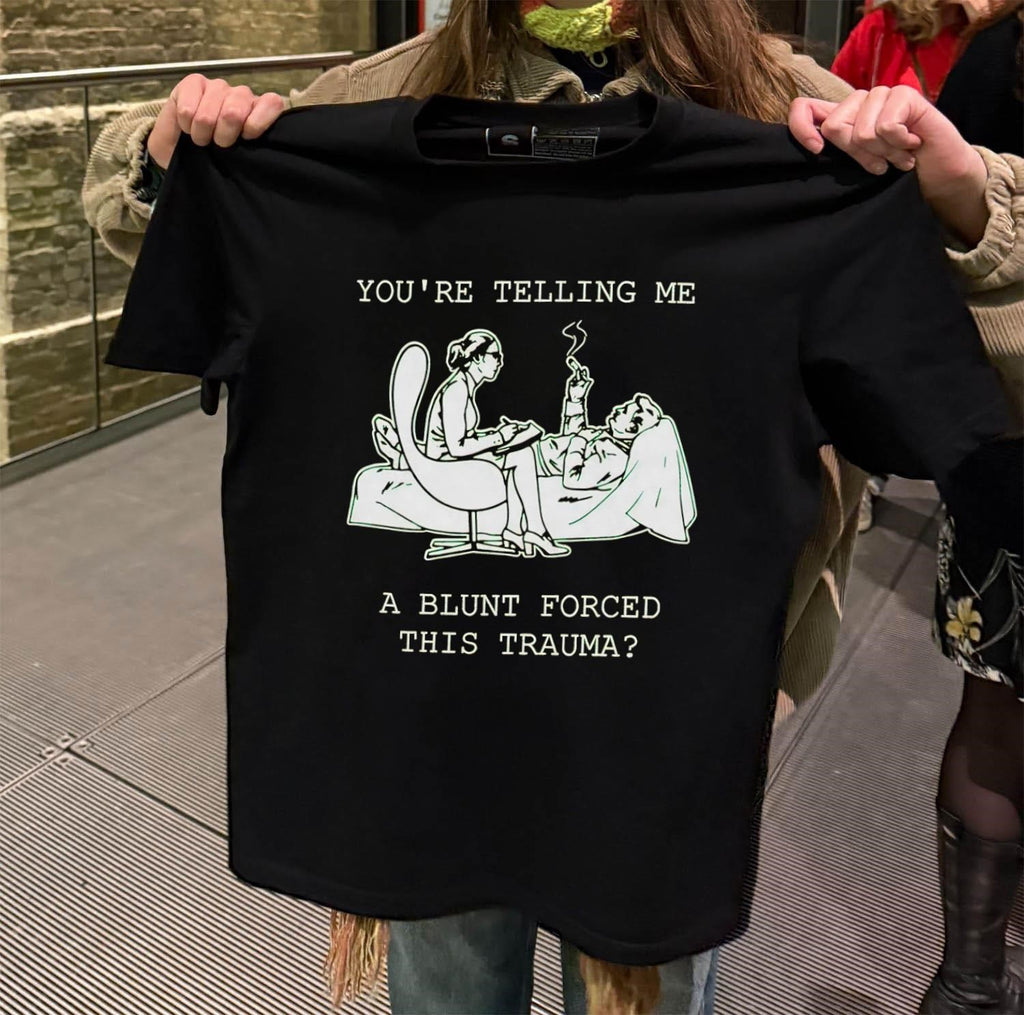 You’re Telling Me A Blunt Forced This Trauma Therapy Humor shirt