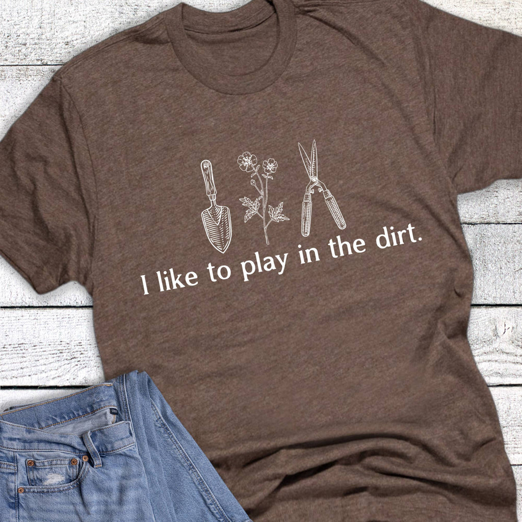 Gardening Like To Play in the Dirt Graphic Tee