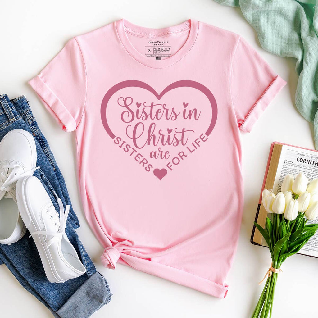 Sisters in Christ Are Sisters For Life Graphic Tee Shirt