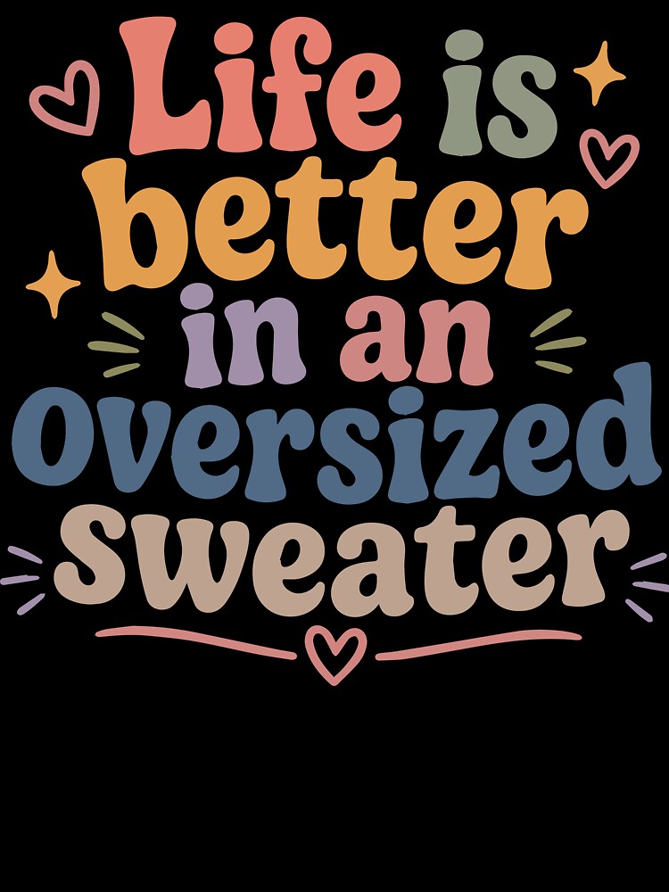 Life is Better in an Oversized Sweater by Vanilla-Girl