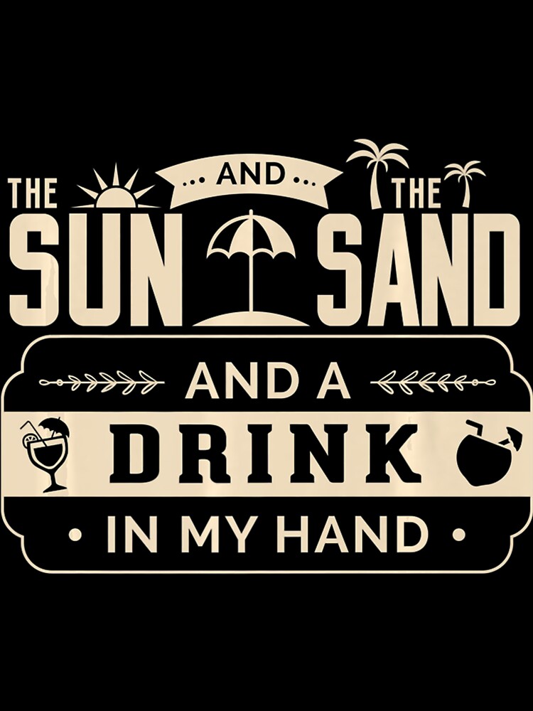 SLIM FIT Sun Sand Drink in my hand Beach shore beer alcohol by fickelellrunp