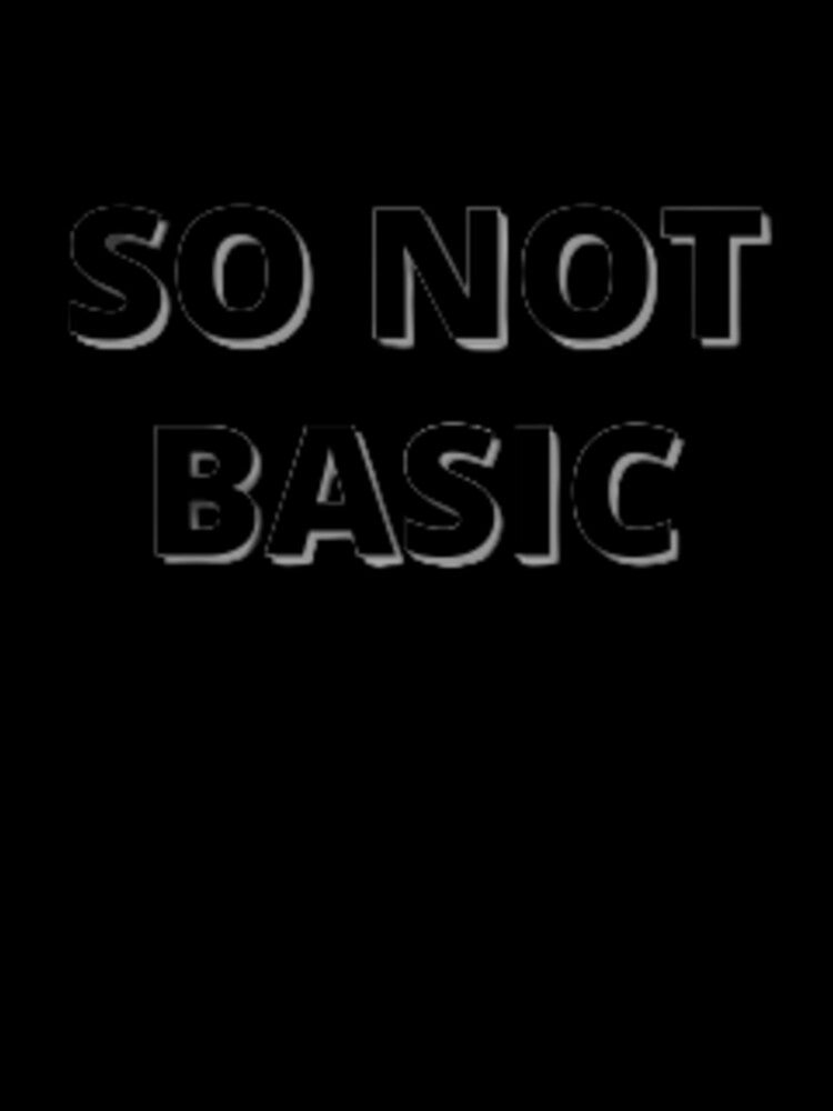 So Not Basic T-shirt - Streetwear Slogan Hipster T-Shirt by graphicdesigne