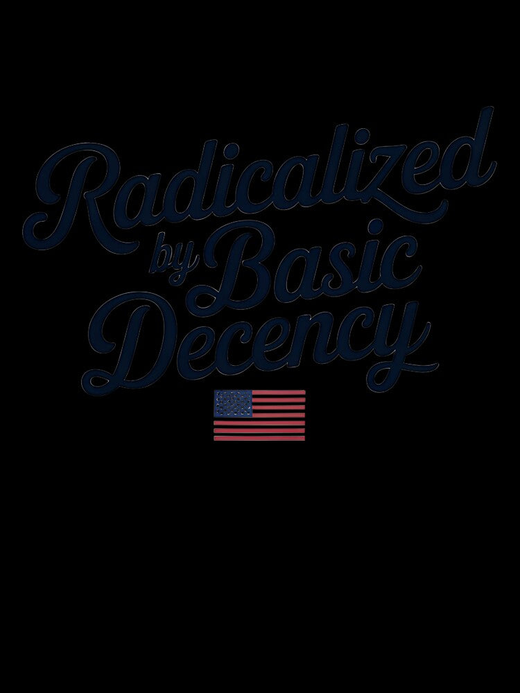 Radicalized by Basic Decency Shirt – Simple Political Statement Tee by VividOrganica