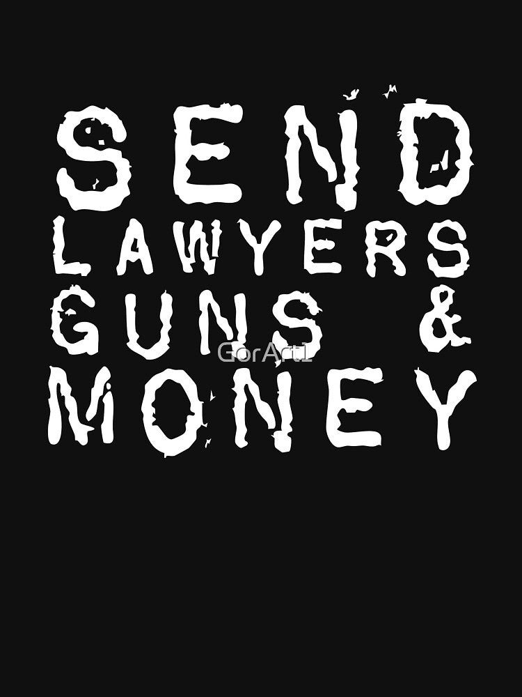 Send Lawyers Guns And Money (for darker colored backgrounds) by GorArt1