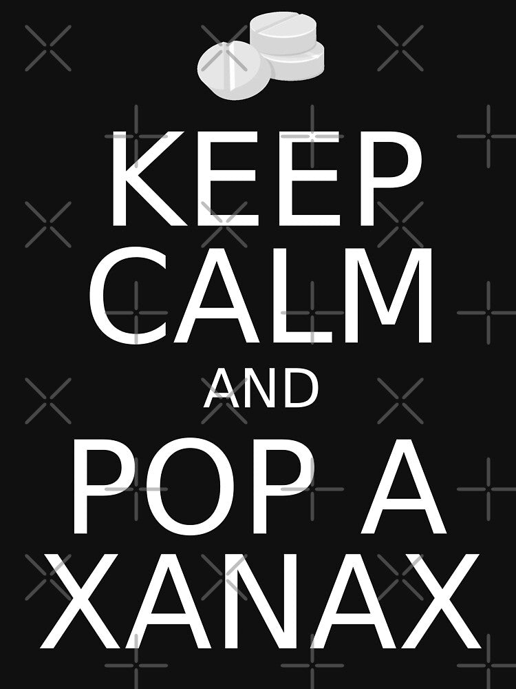 Keep Calm And Pop A Xanax by collegeplace