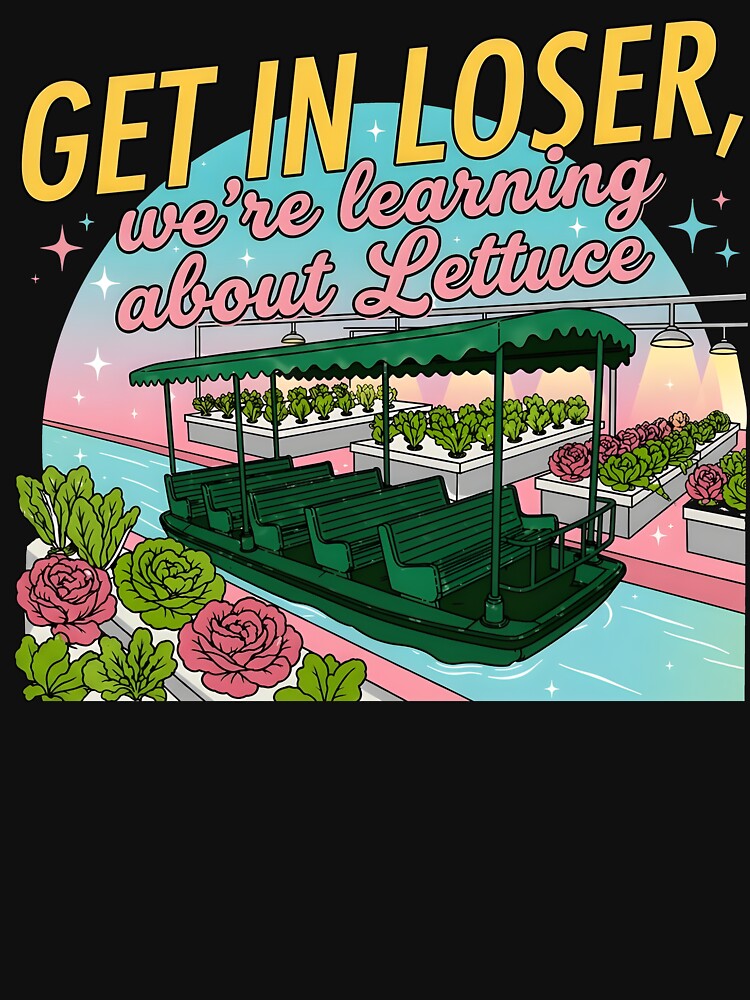 Get In Loser We’re Learning About Lettuce by KAWKAW-DRHM