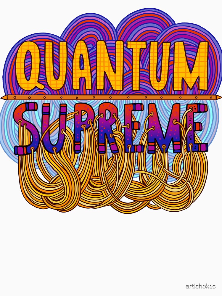 "Quantum Supreme" by artichokes