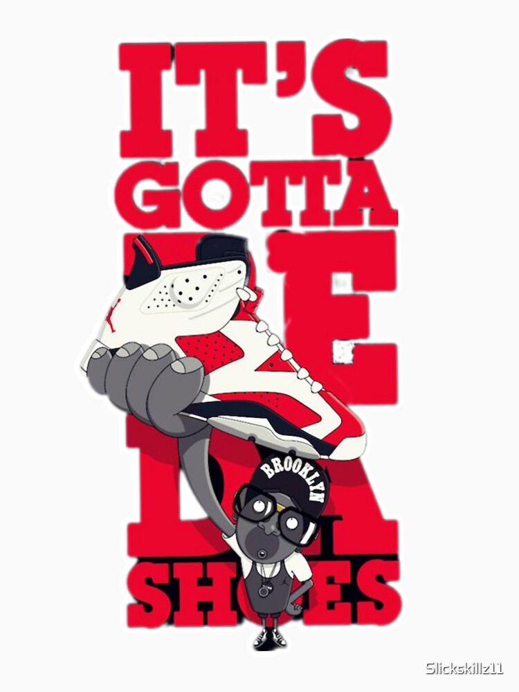 It Gotta Be Da Shoes by Slickskillz11