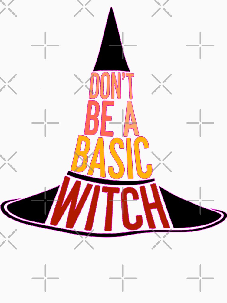 DON´T BE A BASIC WITCH by Atba