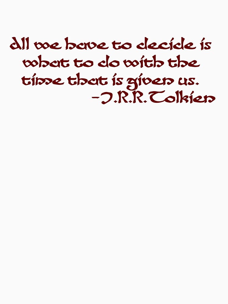 "All We Have to Decide" Wise words from the author of The Lord of the Rings & The Silmarillion - J.R.R. Tolkien Quote by Escaping the Suburbs Country Store