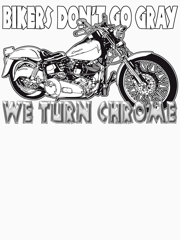 Bikers Don't Go Gray We Turn Chrome by Fairyjam