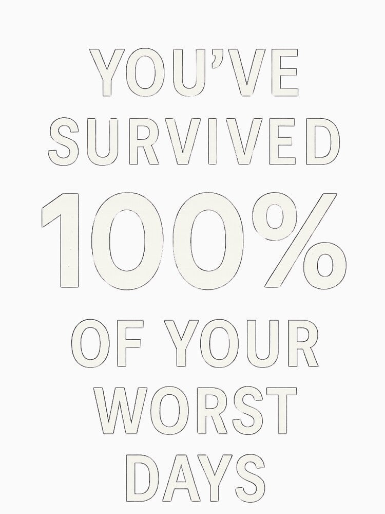 You’ve Survived 100% of Your Worst Days – Mental Strength Quote Shirt by Just You Tee | Say It Loud, Wear It Proud
