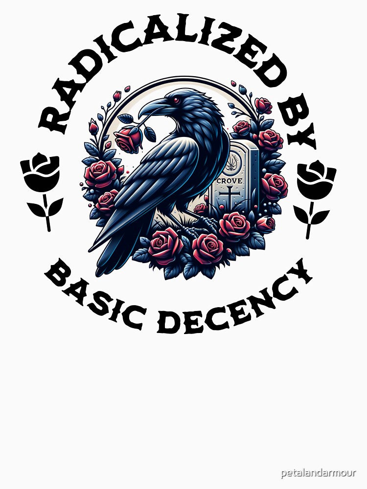 Radicalized By Basic Decency, Gothic Crow Social Justice Human Rights by petalandarmour