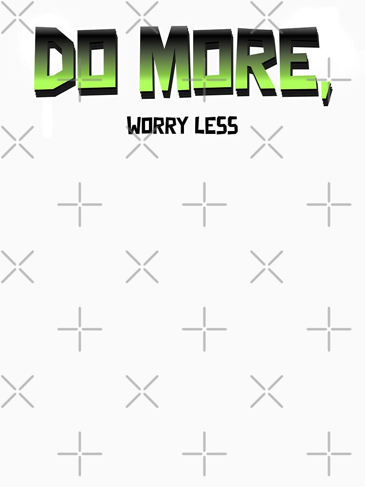 Do More, Worry Less by PrintHorizonD