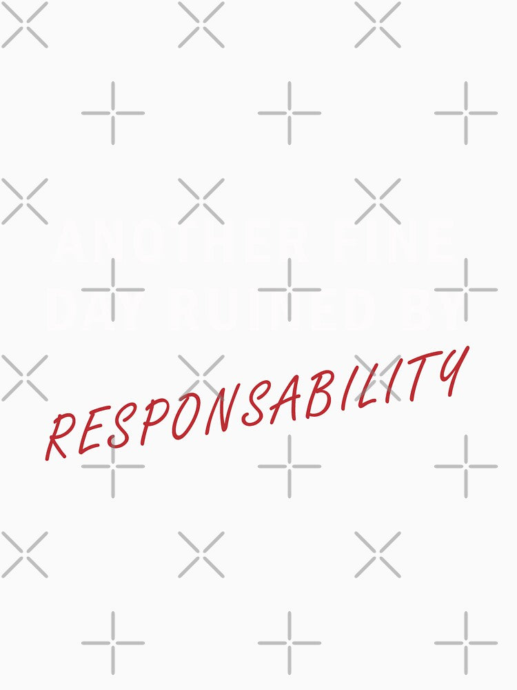 Another Fine Day Ruined by Responsibility by CanvaSnap ⭐⭐⭐⭐⭐
