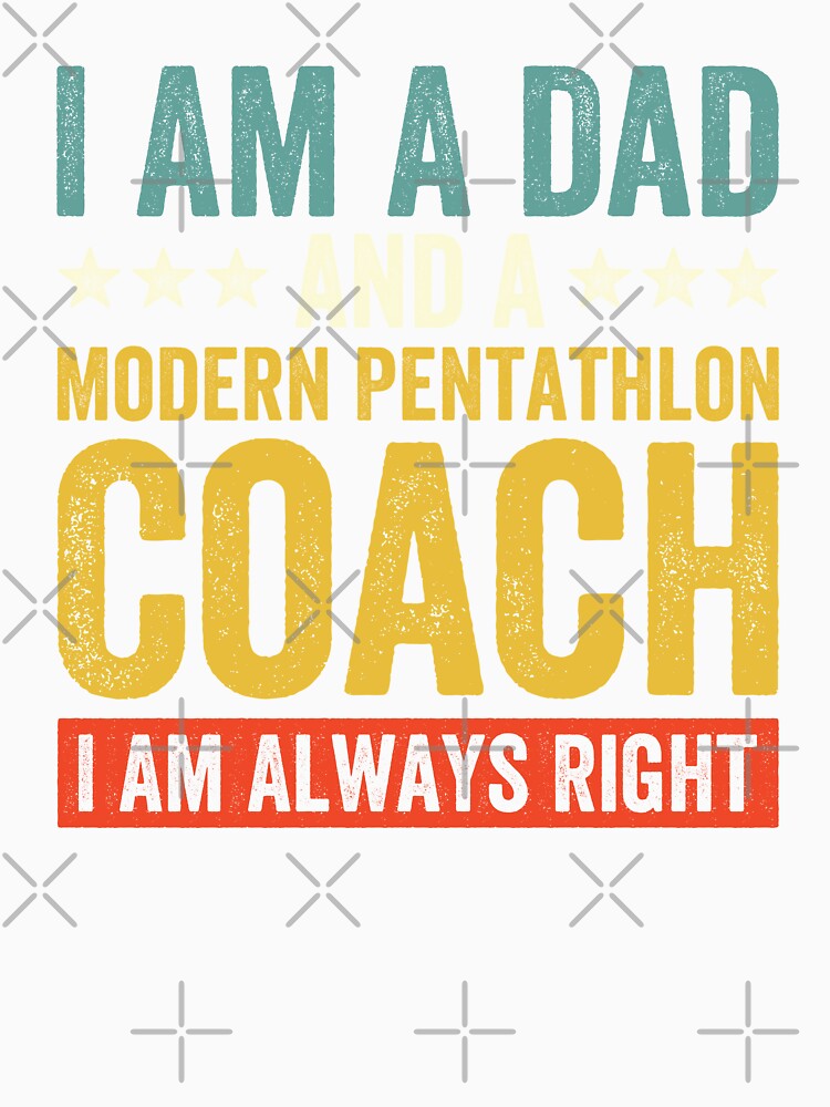 I Am A Dad And A Modern Pentathlon Coach I Am Always Right by Easy-Teezy