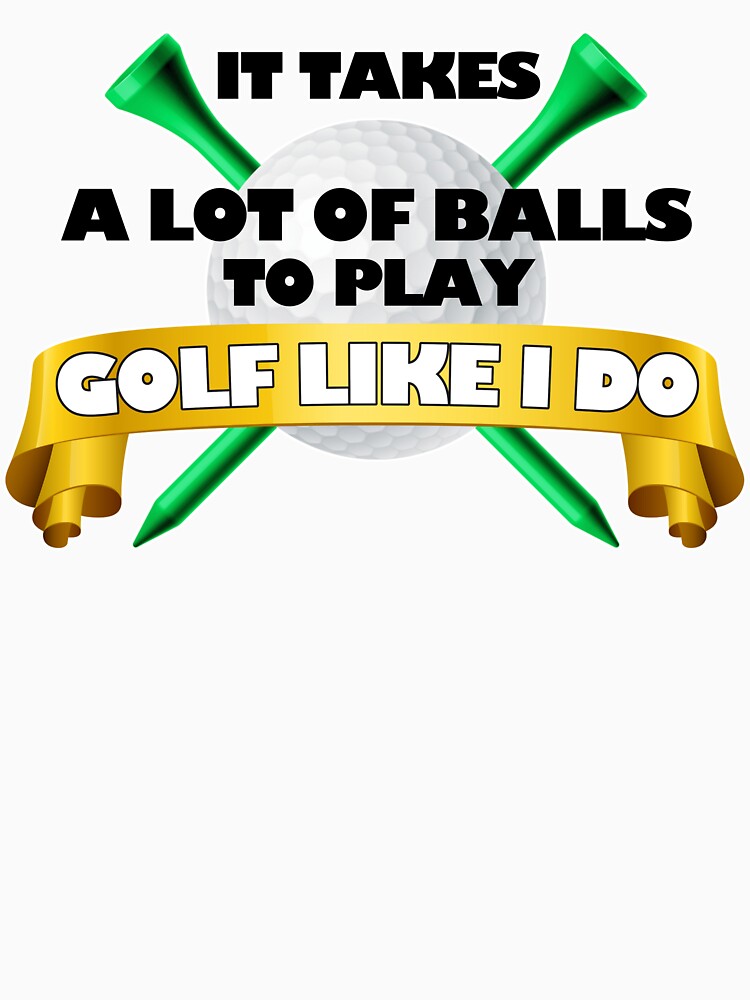 It Takes A Lot Of Balls To Play Golf by Fairyjam