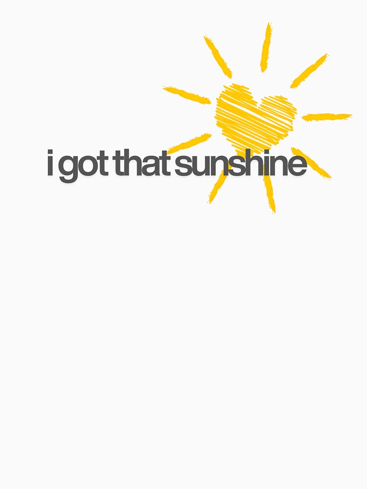 Bright & Cheerful ‘I Got That Sunshine’ T-Shirt by Prntscrn