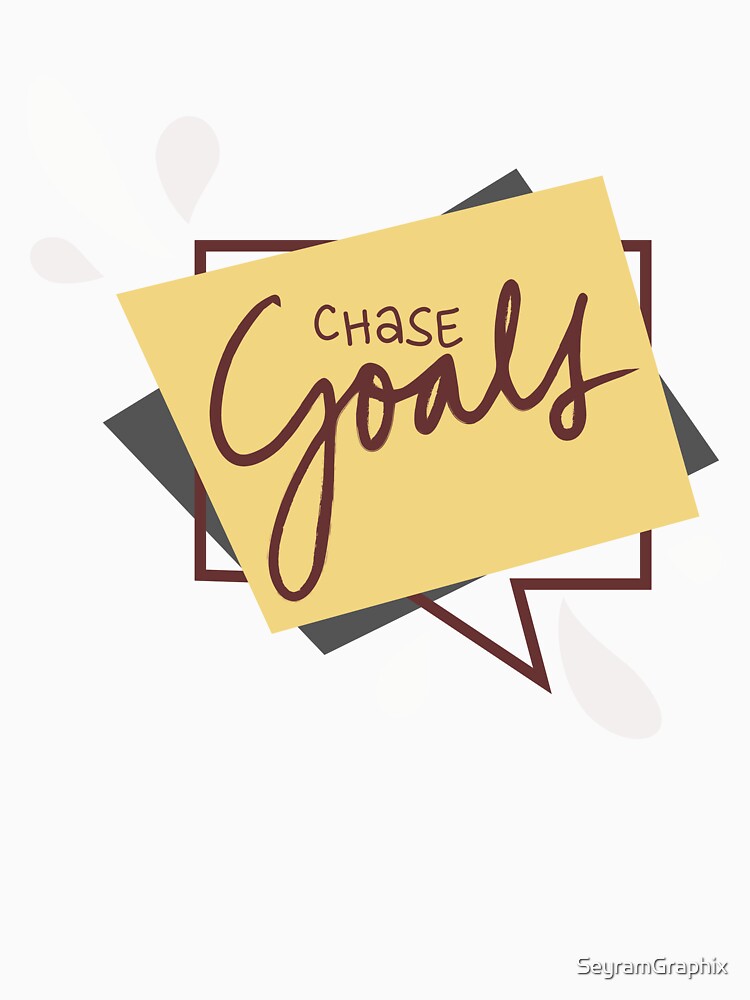 Chase Goals – Motivation You Can Wear by SeyramGraphix