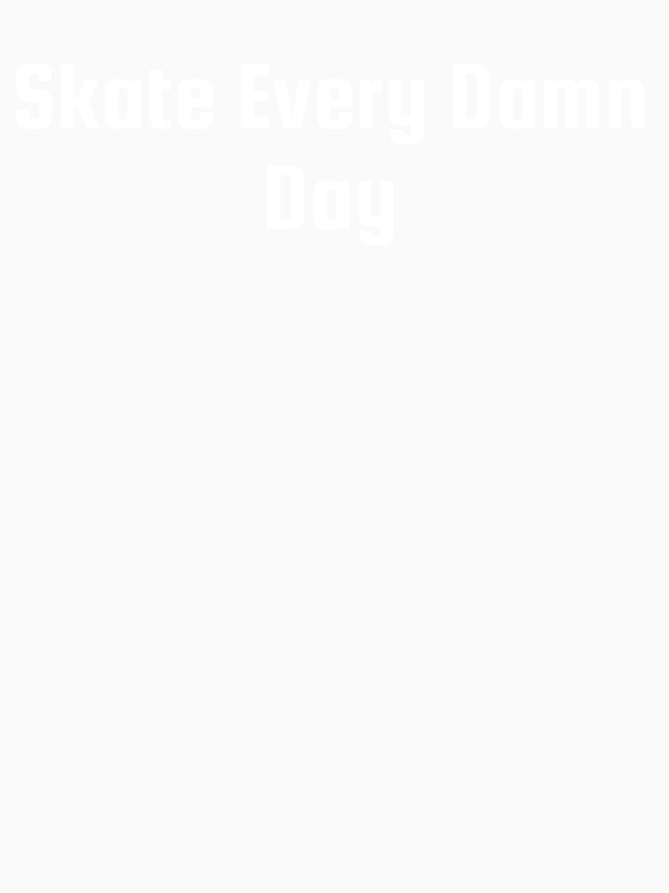 Skate Every Damn Day by Ninjacatoff