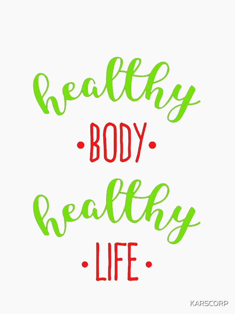 Healthy Body Healthy Life Graphic T-Shirt by KARSCORP