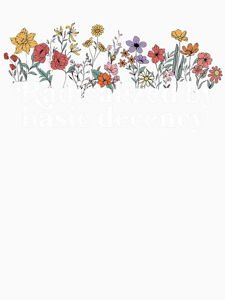 Women Floral Radicalized By Basic Decency Democracy Humor Design by susannenovak