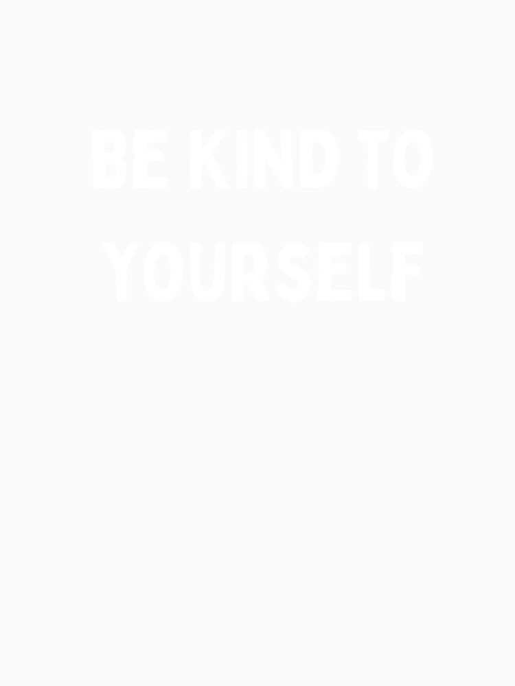 Be Kind to Yourself T-Shirt and Hats by Kaylews_Designs