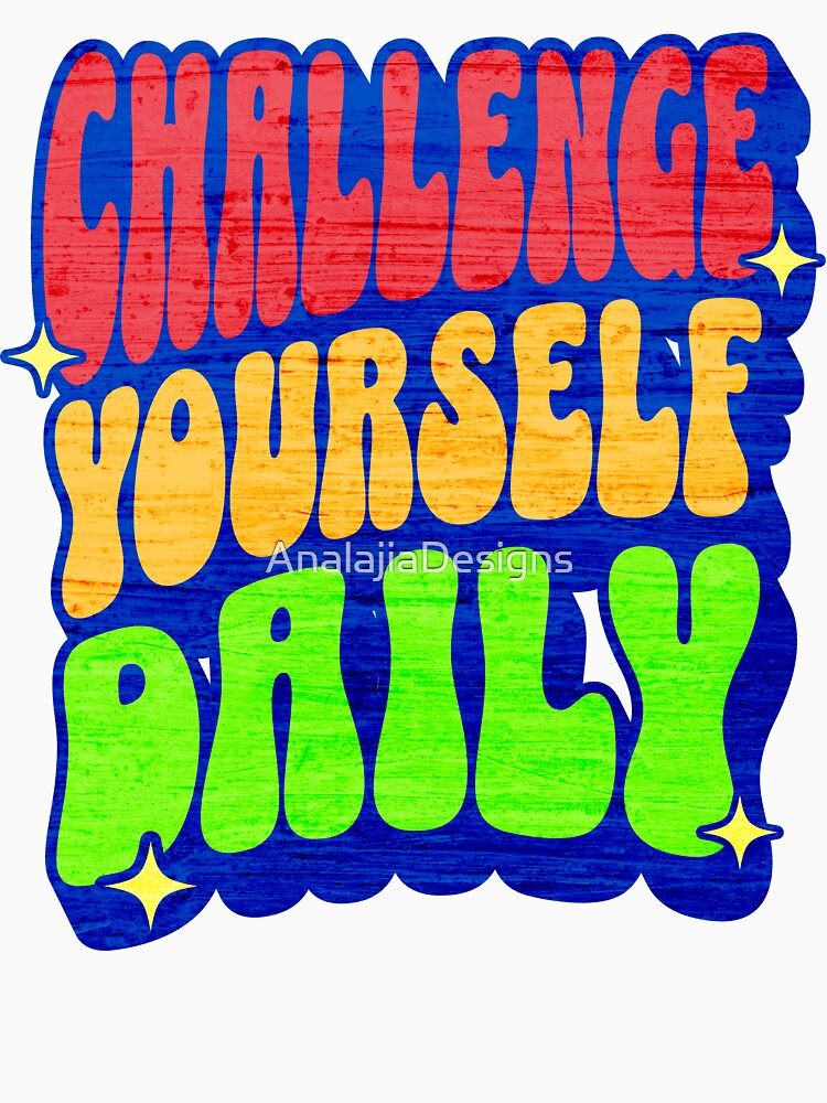 Challenge Yourself Daily by AnalajiaDesigns