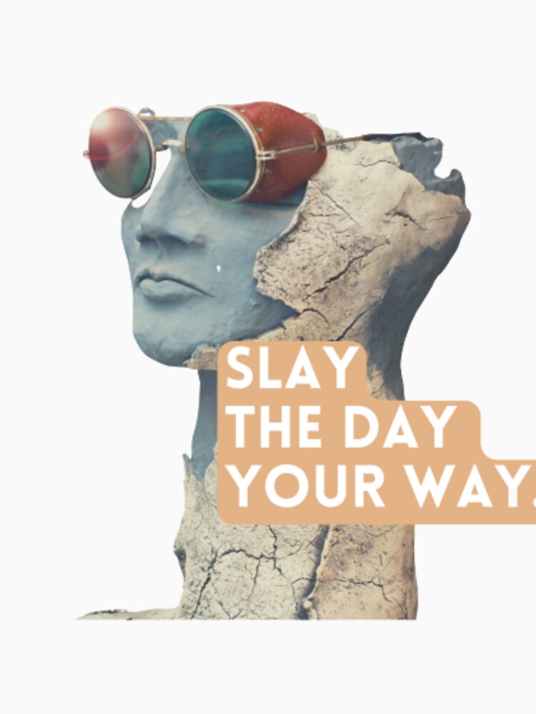 slay the day your way . by Pratyush1111