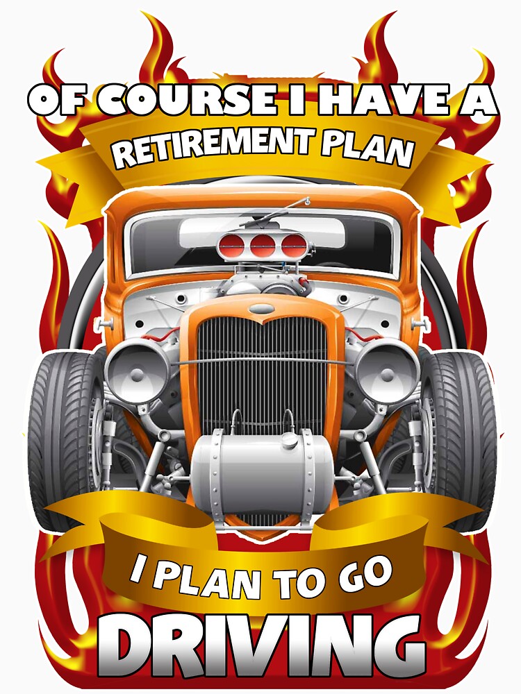Of Course I Have A Retirement Plan Driving by Fairyjam