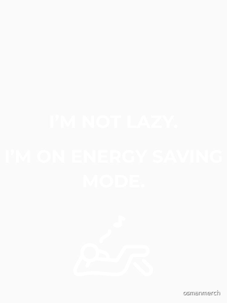 Funny Lazy , Energy Saving Mode , Sarcastic Humor , Unisex Gift For Him & Her by osmanmerch