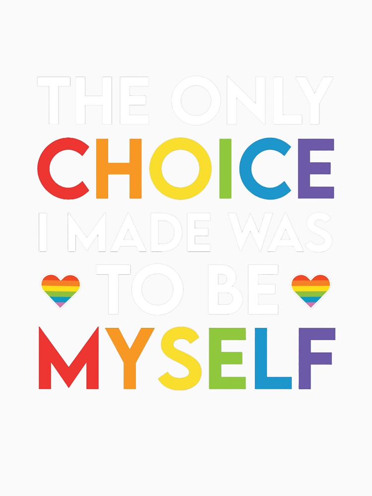 The Only Choice I Made Was To Be Myself – Rainbow Pride Typography Design by zevorgue
