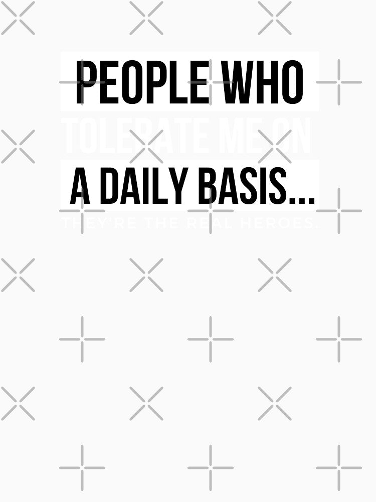 People Who Tolerate Me On A Daily Basis Sarcastic Graphic Novelty Funny by DKKShop