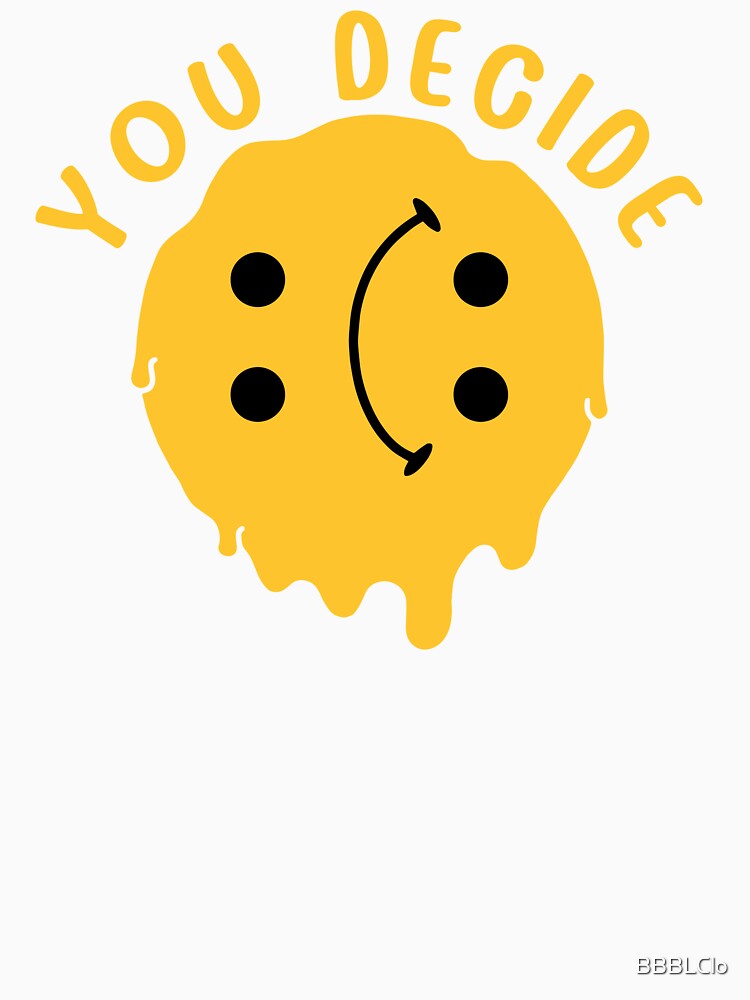 Cute Funny You Decide by BBBLClo