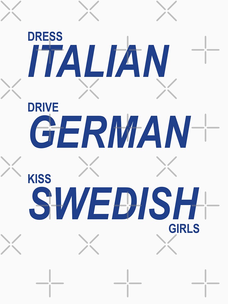 Dress Italian, drive German, kiss Swedish girls by Beetle-Indust