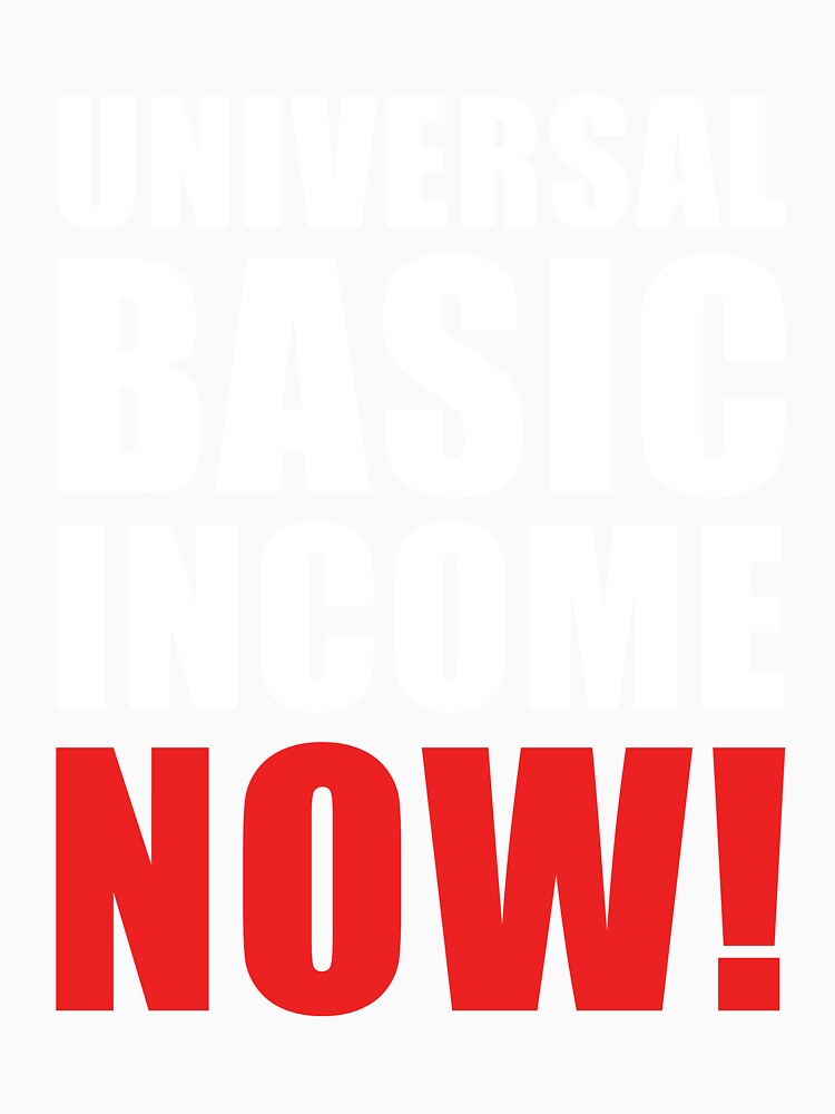 Universal Basic Income Now Political Late Stage Capitalism Protest by sillyquestions
