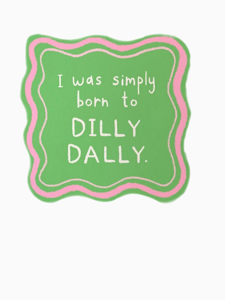 born to dilly dally by maggieemae
