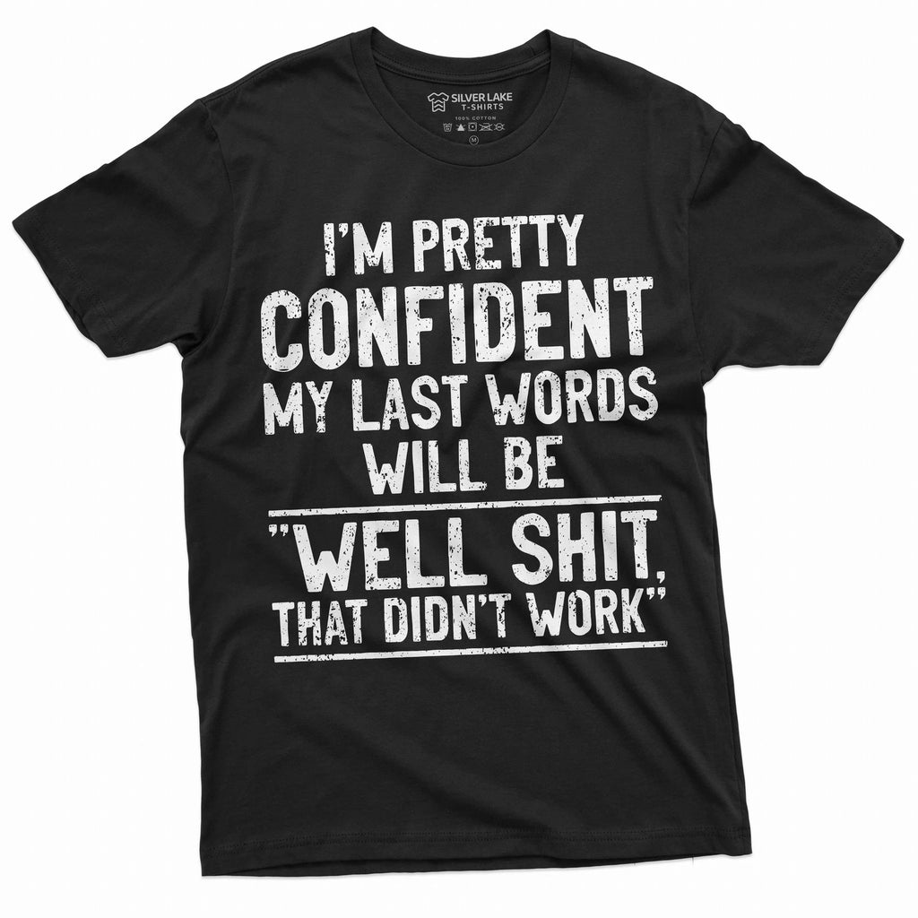 Men's Funny Humorous saying My last words shirt Birthday gift husband dad gift
