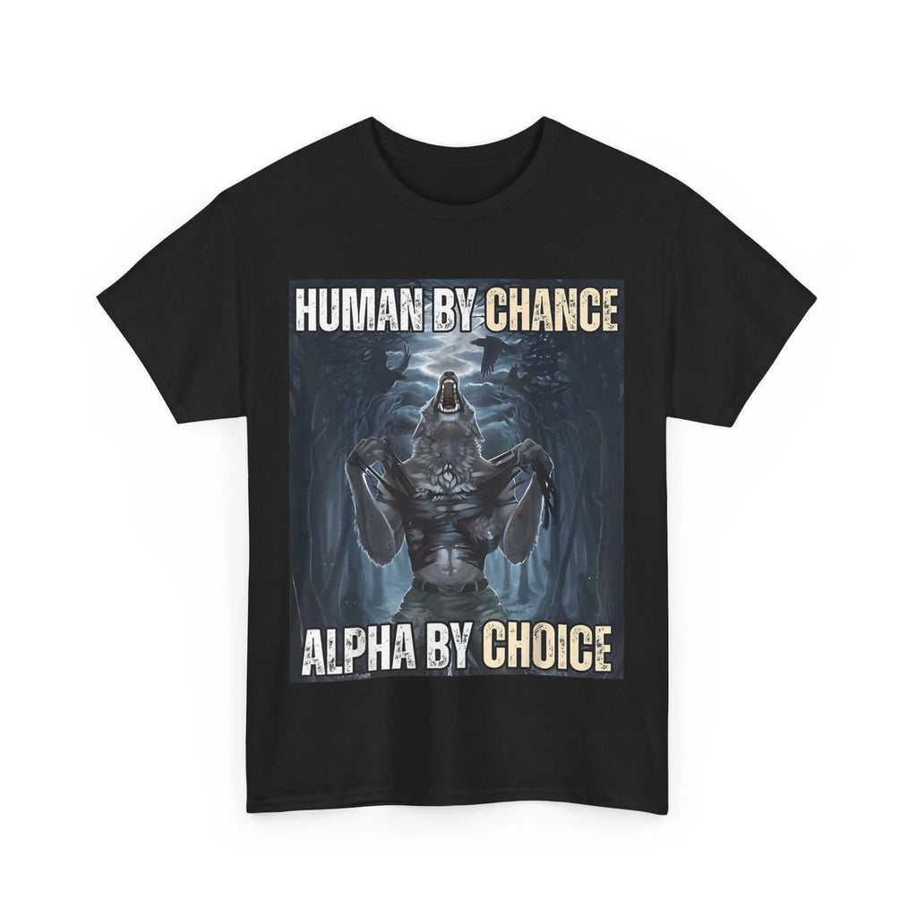 Human By Chance Alpha By Choice Cool Funny Alpha Wolf Meme T-Shirt