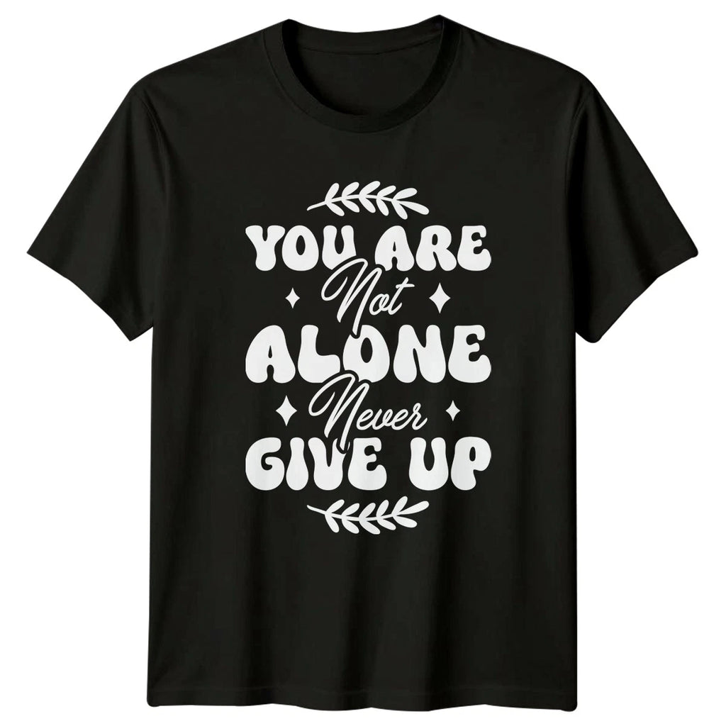 You Are Not Alone Never Give Up T-Shirt Mental Health Gift For Him And Her