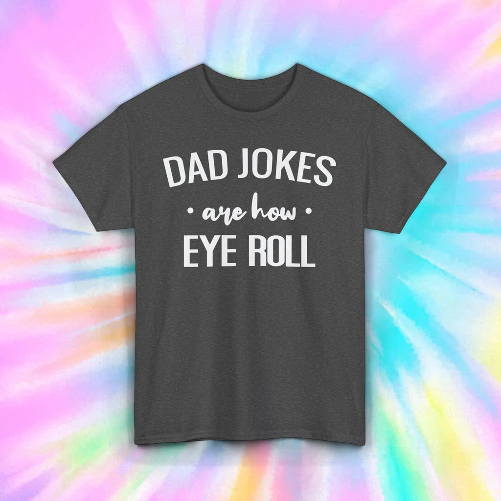 Dad Jokes Are How Eye Roll T-Shirt | Funny Dad Humor Tee | Father's Day S-5XL