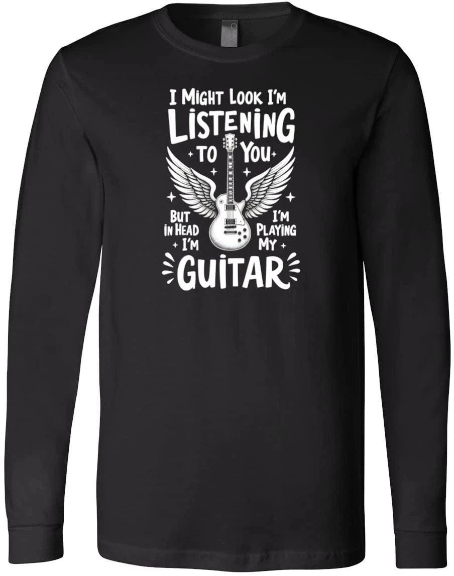 I Might Look Like I'm Listening, Funny Guitar Quote for Music Lovers T-Shirt