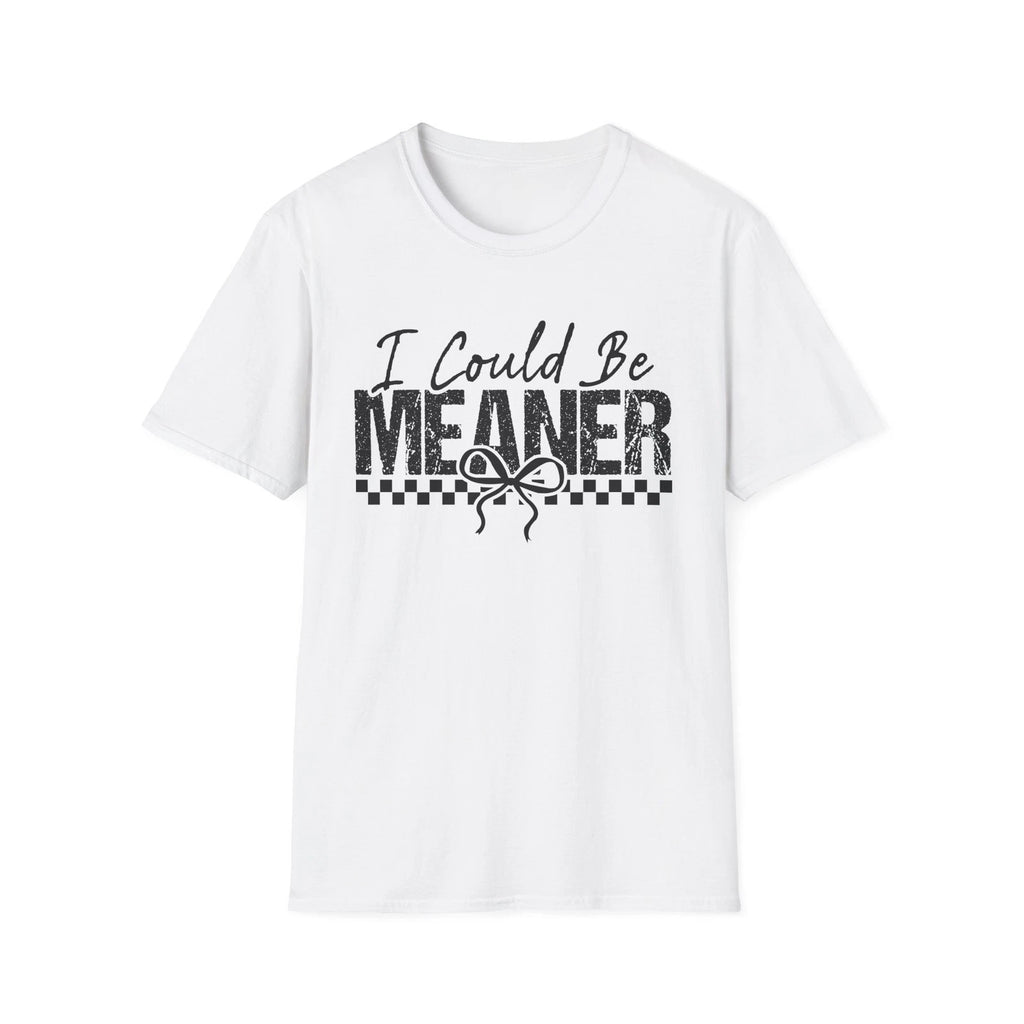 I Could Be Meaner T-Shirt | Funny Sarcastic Saying Tee